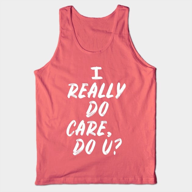 I Really Do Care, Do U? Tank Top by TextTees